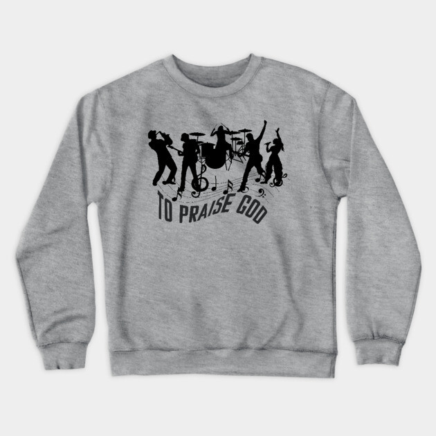 Praise God – Christian Music Band Crewneck Sweatshirt by Rox