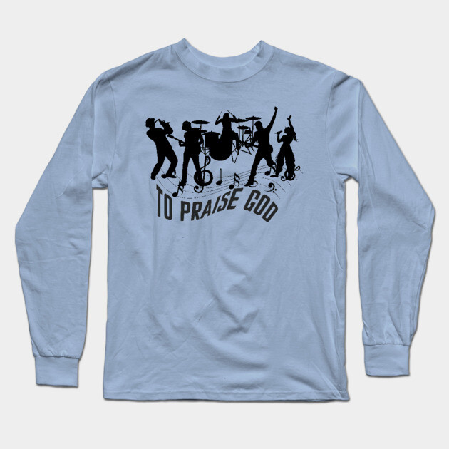 Praise God – Christian Music Band Long Sleeve T-Shirt by Rox