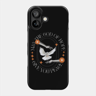 May the God of Hope Give You Peace Phone Case