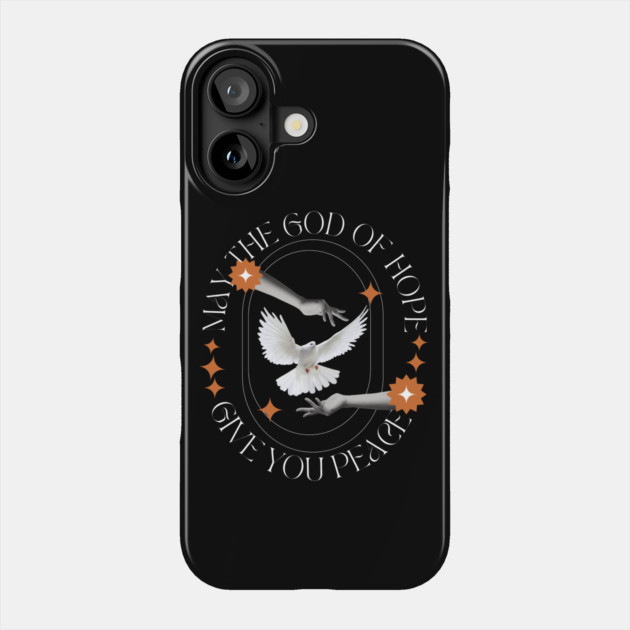 May the God of Hope Give You Peace Phone Case by Rox