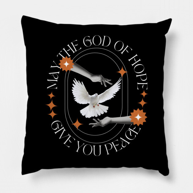 May the God of Hope Give You Peace Pillow by Rox