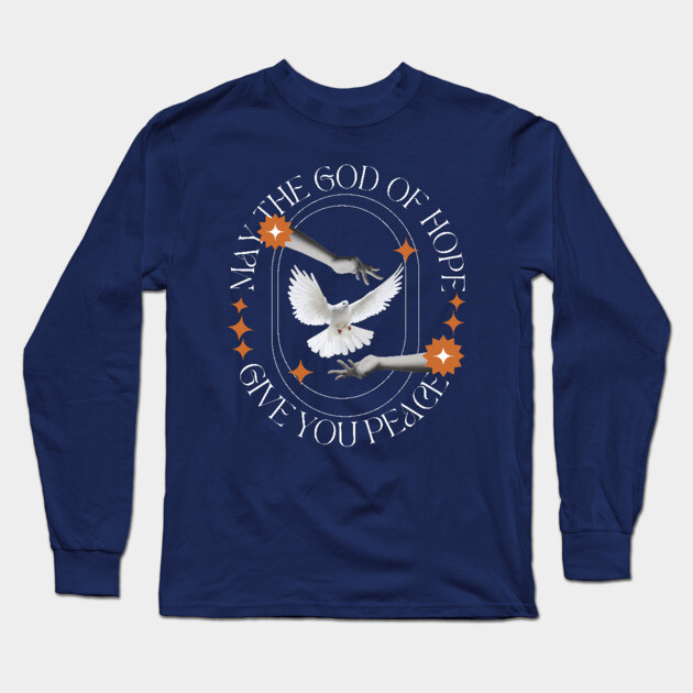 May the God of Hope Give You Peace Long Sleeve T-Shirt by Rox