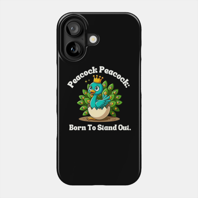 Peacock Peacock: Born To Stand Out. Phone Case by Creatifly Graphic Tees