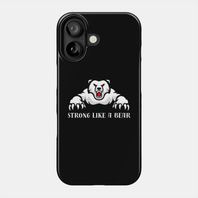 Strong Like A Bear Phone Case by Creatifly Graphic Tees