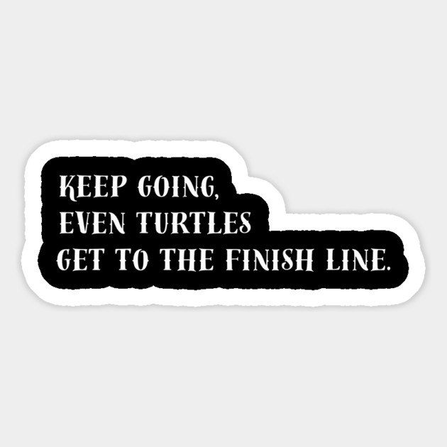 Keep Going, Even Turtles Get to the Finish Line. Magnet by Creatifly Graphic Tees