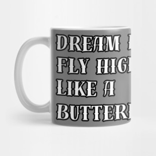 Dream Big, Fly High Like a Butterfly. Mug