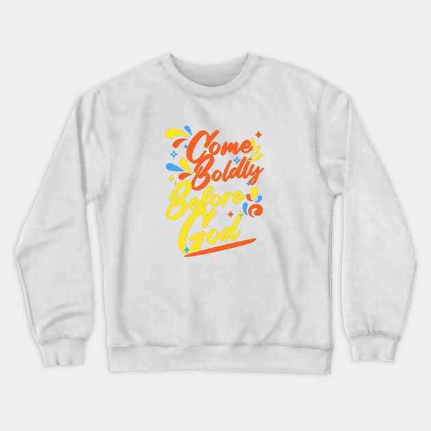 Come Boldly Before God - Christian Inspiration Crewneck Sweatshirt by Rox
