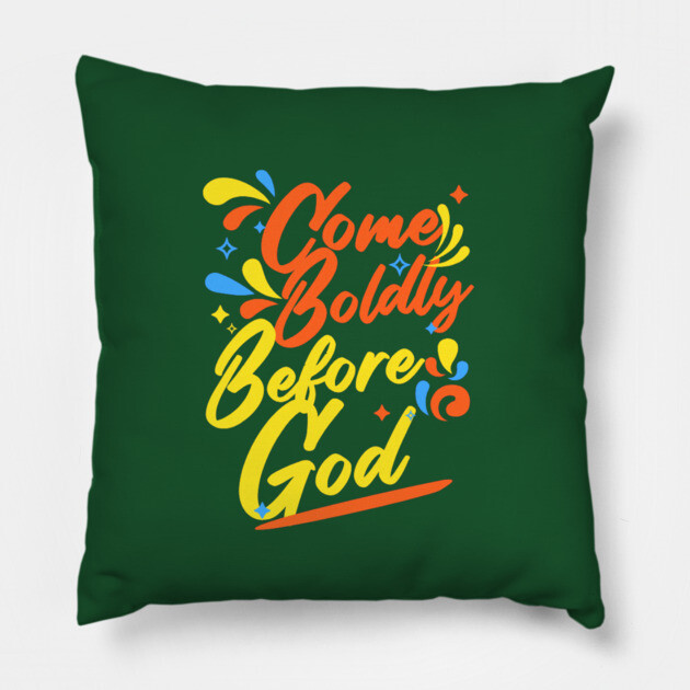 Come Boldly Before God - Christian Inspiration Pillow by Rox