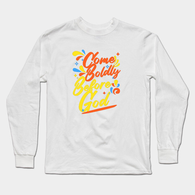 Come Boldly Before God - Christian Inspiration Long Sleeve T-Shirt by Rox