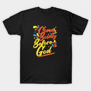 Come Boldly Before God - Christian Inspiration T-Shirt