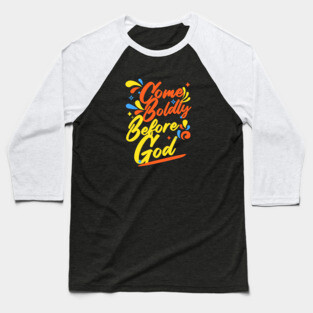 Come Boldly Before God - Christian Inspiration Baseball T-Shirt
