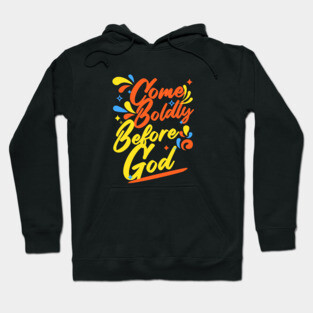 Come Boldly Before God - Christian Inspiration Hoodie