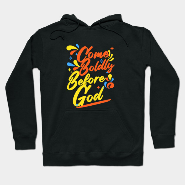 Come Boldly Before God - Christian Inspiration Hoodie by Rox