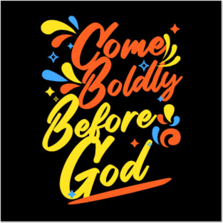 Come Boldly Before God - Christian Inspiration Posters and Art