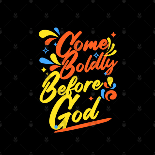 Come Boldly Before God - Christian Inspiration by Rox