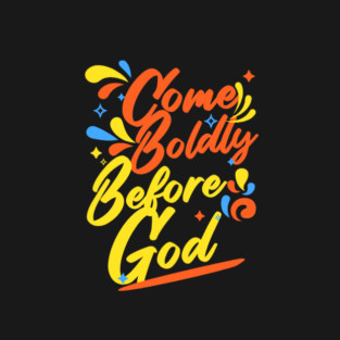 Come Boldly Before God - Christian Inspiration T-Shirt