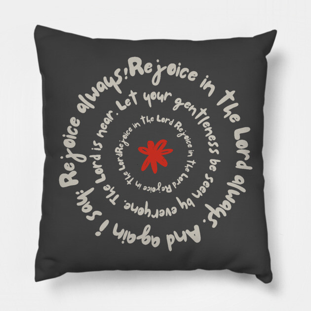 Rejoice in the Lord Always - Christian Inspiration Pillow by Rox