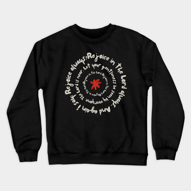 Rejoice in the Lord Always - Christian Inspiration Crewneck Sweatshirt by Rox