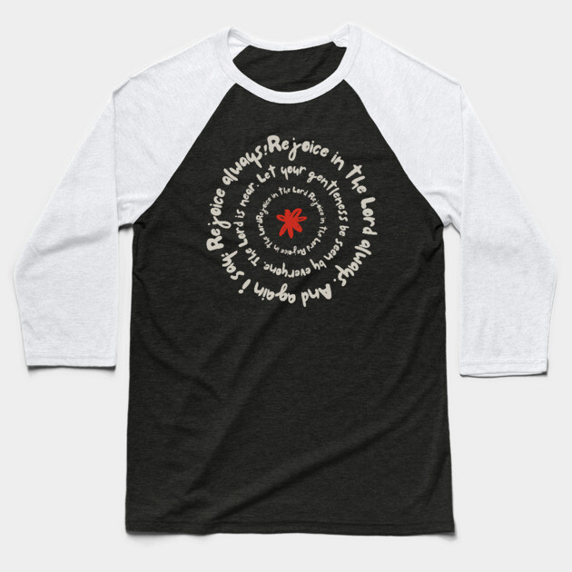 Rejoice in the Lord Always - Christian Inspiration Baseball T-Shirt by Rox