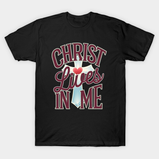 Christ Lives in Me - Faith and Redemption T-Shirt by Rox