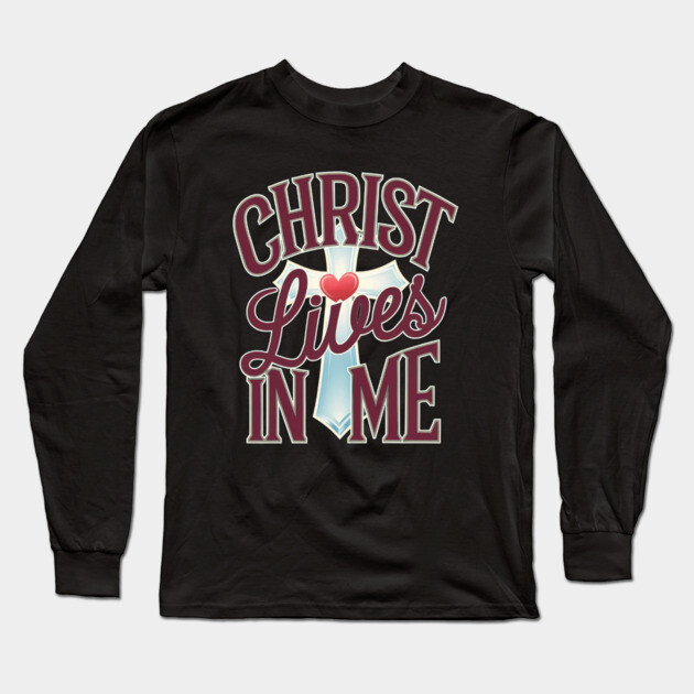 Christ Lives in Me - Faith and Redemption Long Sleeve T-Shirt by Rox