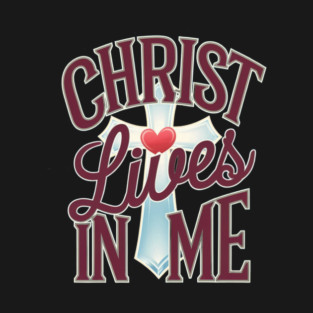 Christ Lives in Me - Faith and Redemption T-Shirt