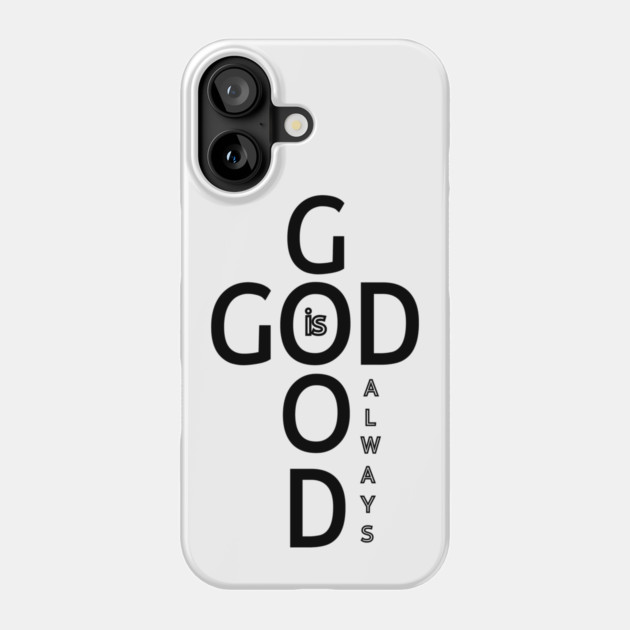 God is Good Always - Minimalist Faith and Inspirational Phone Case by Rox