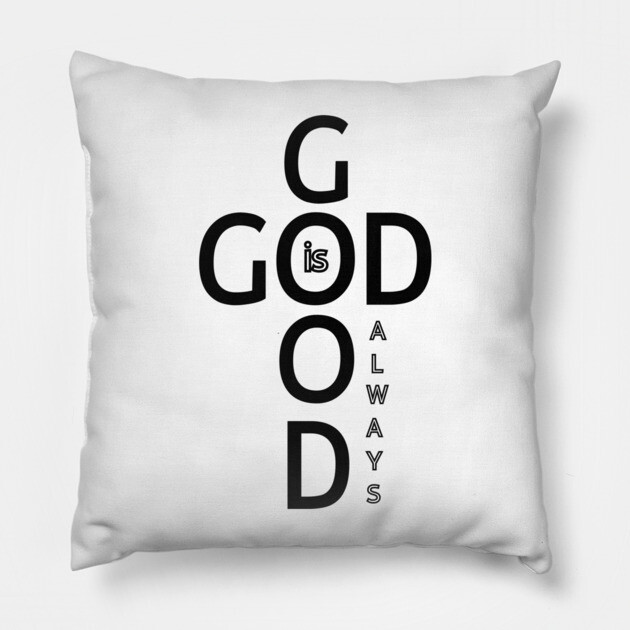 God is Good Always - Minimalist Faith and Inspirational Pillow by Rox
