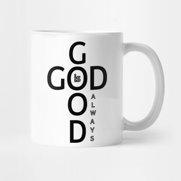 God is Good Always - Minimalist Faith and Inspirational by Rox
