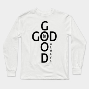 God is Good Always - Minimalist Faith and Inspirational Long Sleeve T-Shirt