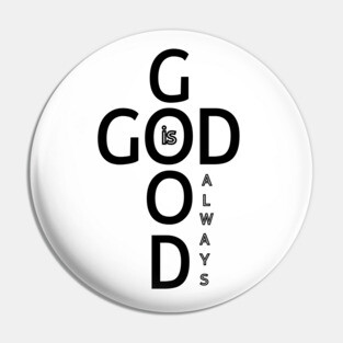 God is Good Always - Minimalist Faith and Inspirational Pin