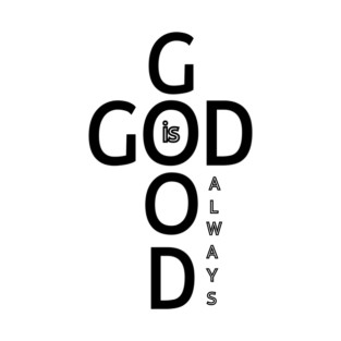 God is Good Always - Minimalist Faith and Inspirational T-Shirt