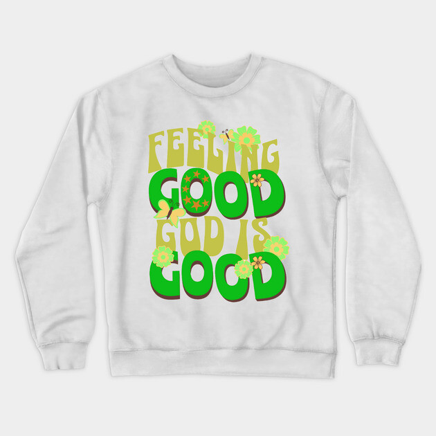 Feeling Good, God is Good - Inspirational Green Pallet Design Crewneck Sweatshirt by Rox