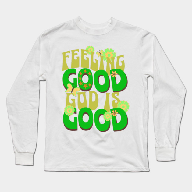 Feeling Good, God is Good - Inspirational Green Pallet Design Long Sleeve T-Shirt by Rox