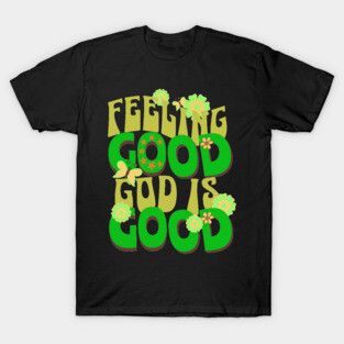 Feeling Good, God is Good - Inspirational Green Pallet Design T-Shirt