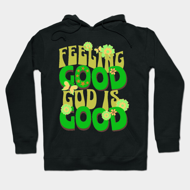 Feeling Good, God is Good - Inspirational Green Pallet Design Hoodie by Rox