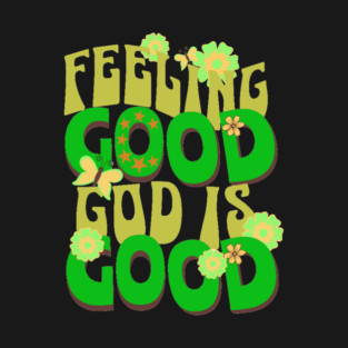 Feeling Good, God is Good - Inspirational Green Pallet Design T-Shirt