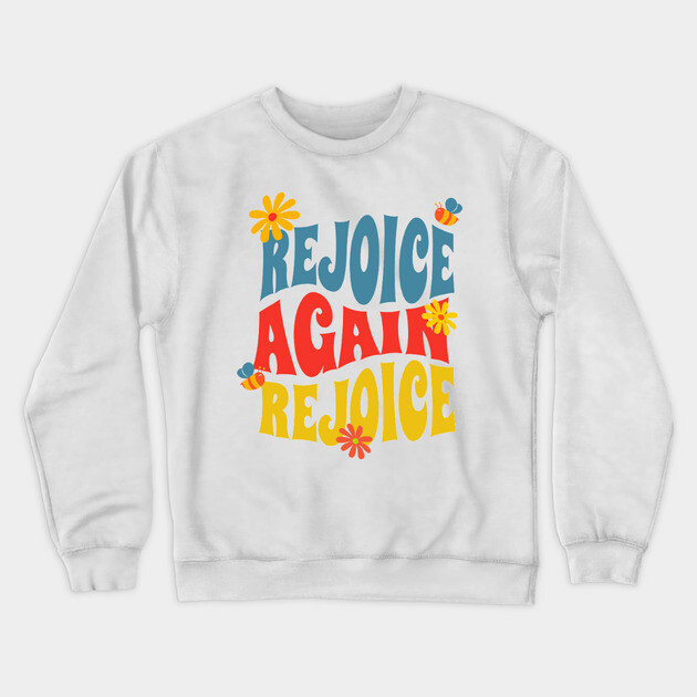 Rejoice Again, Rejoice - Inspirational Bible Verse Crewneck Sweatshirt by Rox