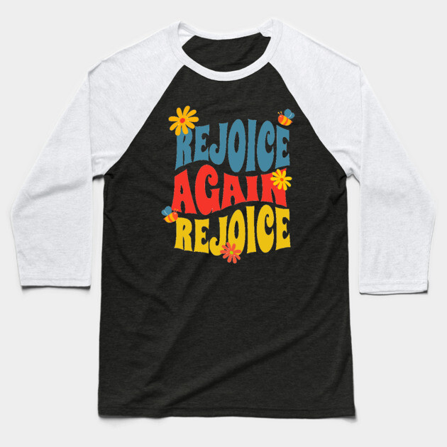 Rejoice Again, Rejoice - Inspirational Bible Verse Baseball T-Shirt by Rox