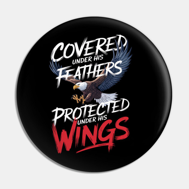 Covered Under His Feathers - Eagle Graphic Pin by Rox