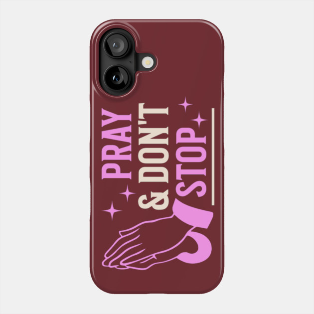 Pray & Don’t Stop - Christian Prayer Phone Case by Rox