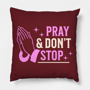 Pray & Don’t Stop - Christian Prayer Pillow