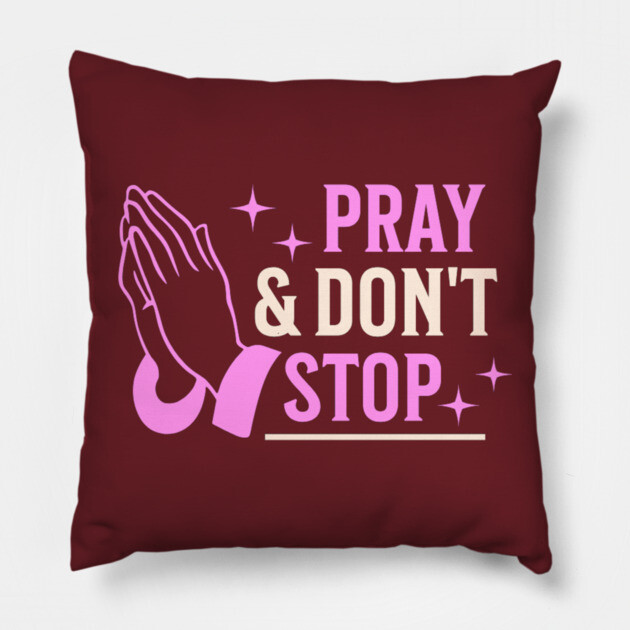 Pray & Don’t Stop - Christian Prayer Pillow by Rox