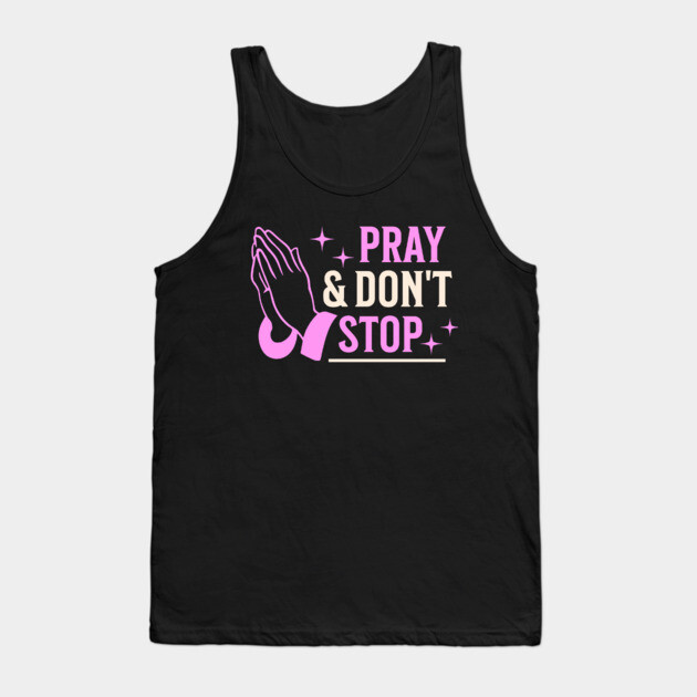 Pray & Don’t Stop - Christian Prayer Tank Top by Rox