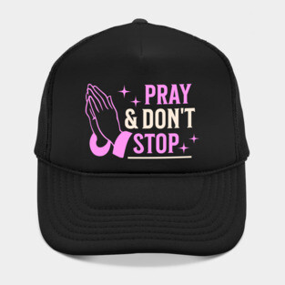 Pray & Don’t Stop - Christian Prayer Hat