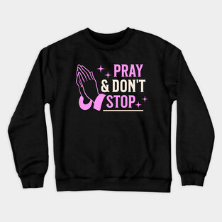 Pray & Don’t Stop - Christian Prayer Crewneck Sweatshirt