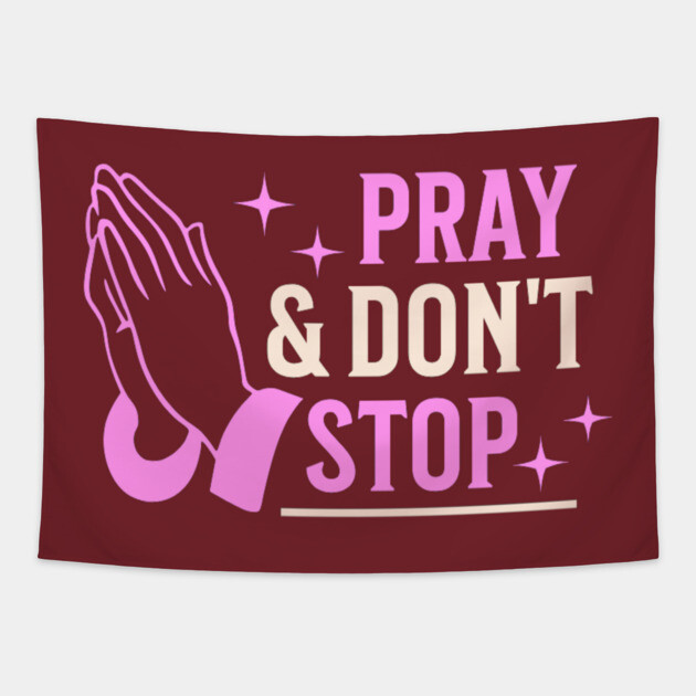 Pray & Don’t Stop - Christian Prayer Tapestry by Rox