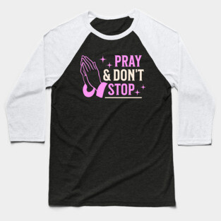 Pray & Don’t Stop - Christian Prayer Baseball T-Shirt