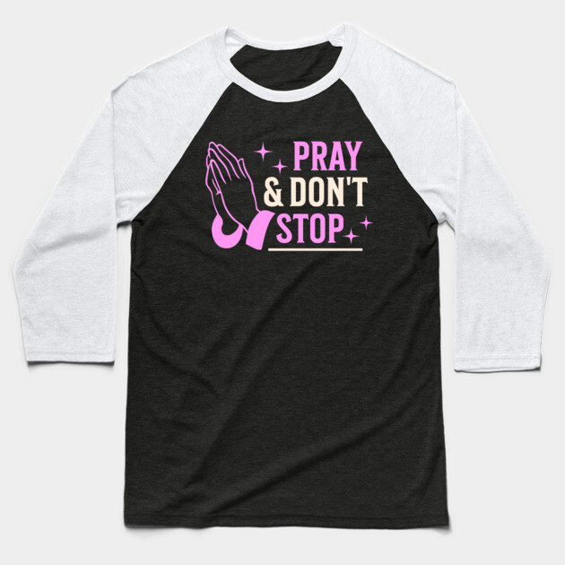 Pray & Don’t Stop - Christian Prayer Baseball T-Shirt by Rox