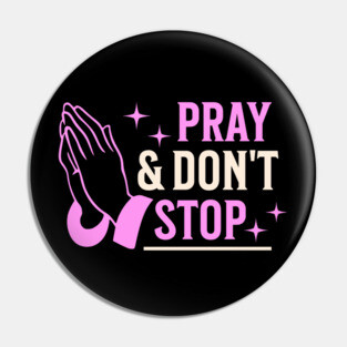 Pray & Don’t Stop - Christian Prayer Pin